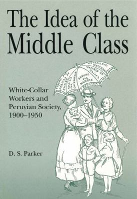 The Idea of the Middle Class: White-Collar Work... 0271017430 Book Cover