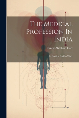 The Medical Profession In India: Its Position A... B0CM1C9V5R Book Cover