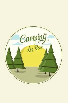 Camping Log Book : Camping /RV Trailer Travel Camping Journal Record Tracker for 60 Trips with Prompts for Writing, Detail of Campground, Rating, Capture Special Memories, Scrap Your Photo. Gift for T