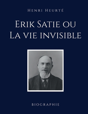 Erik Satie ou La vie invisible [French] 2322656011 Book Cover