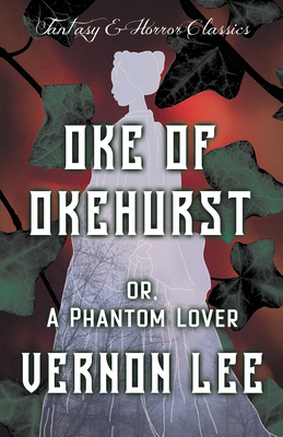 Oke of Okehurst - or, A Phantom Lover ; (Fantas... 1447406095 Book Cover