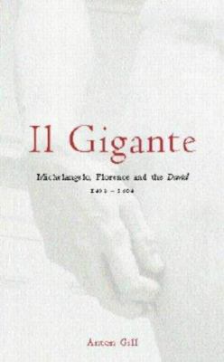 Il Gigante: Michelangelo, Florence and the Davi... 0747235759 Book Cover