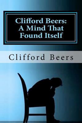 Clifford Beers: A Mind That Found Itself 1451529007 Book Cover