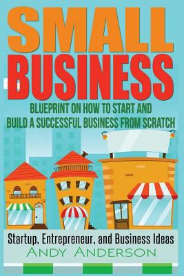 Small Business: Blueprint on How to Start and B... 153284414X Book Cover