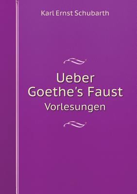 Ueber Goethe's Faust Vorlesungen [German] 551906315X Book Cover