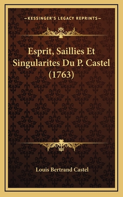 Esprit, Saillies Et Singularites Du P. Castel (... [French] 1166107280 Book Cover