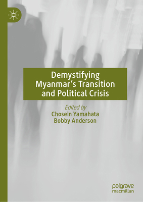 Demystifying Myanmar's Transition and Political... 9811666741 Book Cover