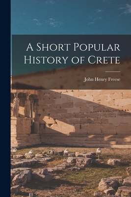 A Short Popular History of Crete 1016565208 Book Cover