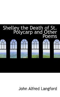 Shelley the Death of St. Polycarp and Other Poems 1110896794 Book Cover