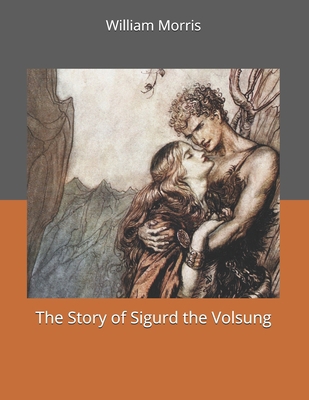 The Story of Sigurd the Volsung: Large Print 1700779923 Book Cover