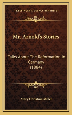 Mr. Arnold's Stories: Talks about the Reformati... 1164370243 Book Cover