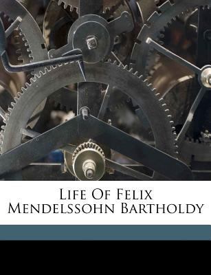 Life of Felix Mendelssohn Bartholdy 1173222847 Book Cover