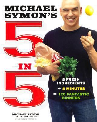 Michael Symon's 5 in 5: 5 Fresh Ingredients + 5... 0606351078 Book Cover