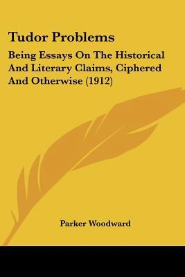 Tudor Problems: Being Essays On The Historical ... 0548788731 Book Cover