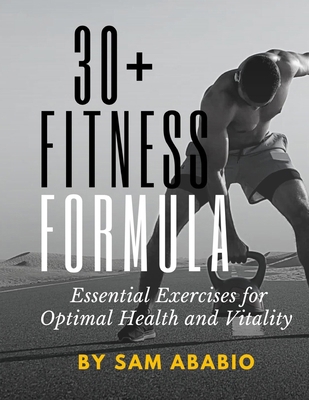 30+ Fitness Formula: Essential Exercises for op... B0D9DL9C67 Book Cover