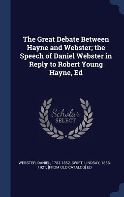 The Great Debate Between Hayne and Webster; the... 1340284545 Book Cover