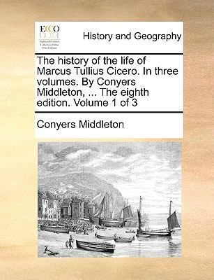 The History of the Life of Marcus Tullius Cicer... 1140824511 Book Cover
