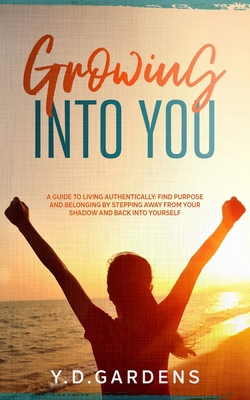 Growing Into You: A Guide to Living Authentical... B08SB6S62Y Book Cover