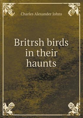Britrsh Birds in Their Haunts 5518428804 Book Cover