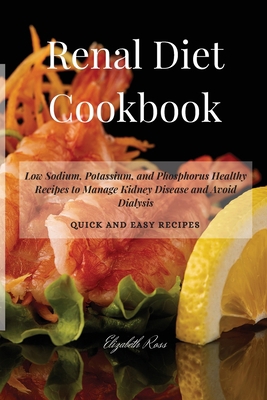 Renal Diet Cookbook: Low Sodium, Potassium, and... 1802746269 Book Cover