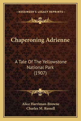 Chaperoning Adrienne: A Tale Of The Yellowstone... 116396087X Book Cover