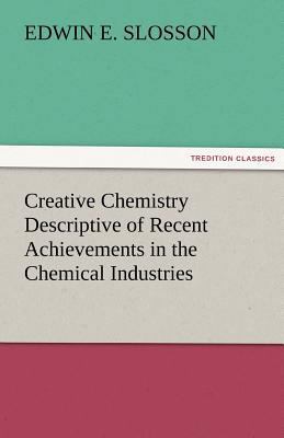 Creative Chemistry Descriptive of Recent Achiev... 3842483392 Book Cover