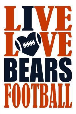 Paperback Live Love Bears Football Journal: A Lined Notebook for the Chicago Bears Fan, 6x9 Inches, 200 Pages. Live Love Football in Orange and I Heart Bears in Book