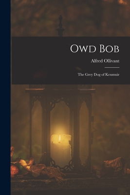 Owd Bob: The Grey Dog of Kenmuir 1015779611 Book Cover