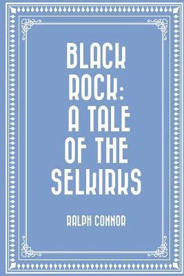 Black Rock: A Tale of the Selkirks 1522954597 Book Cover