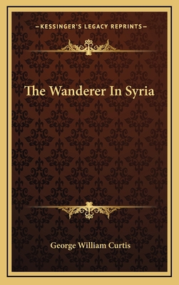 The Wanderer in Syria 1163654515 Book Cover