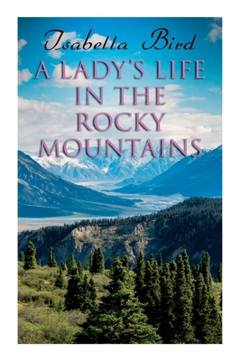 A Lady's Life in the Rocky Mountains 8027308763 Book Cover