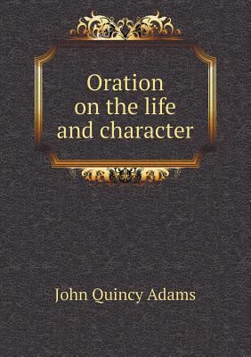 Oration on the life and character 5519014868 Book Cover