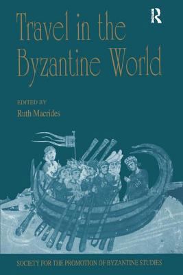 Travel in the Byzantine World: Papers from the ... 0754607887 Book Cover
