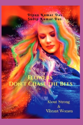 Flowers Don't Chase the Bees: About Strong and ... B0CP8B8XMJ Book Cover