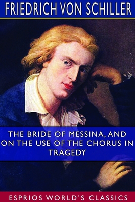 The Bride of Messina, and On the Use of the Cho... 1714335410 Book Cover