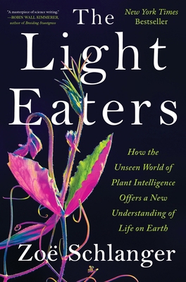 The Light Eaters: How the Unseen World of Plant... 0063073854 Book Cover