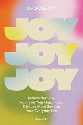 Choose Joy: Relieve Burnout, Focus on Your Happ... 1950968774 Book Cover