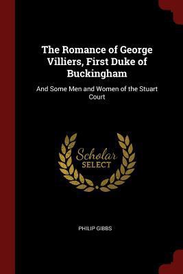 The Romance of George Villiers, First Duke of B... 1375498533 Book Cover