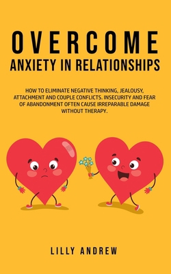 Overcome Anxiety in Relationships: How to Elimi... 1800761031 Book Cover