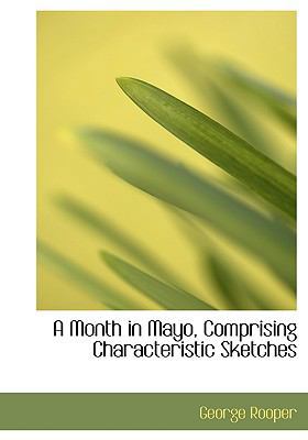 A Month in Mayo, Comprising Characteristic Sket... [Large Print] 0554758032 Book Cover
