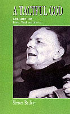 Tactful God: Gregory Dix, Priest, Monk and Scholar 0852443048 Book Cover