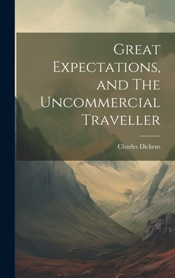 Great Expectations, and The Uncommercial Traveller 1019836547 Book Cover