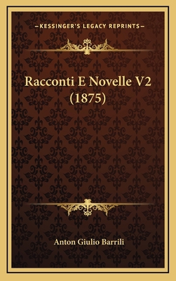 Racconti E Novelle V2 (1875) [Italian] 1167939719 Book Cover