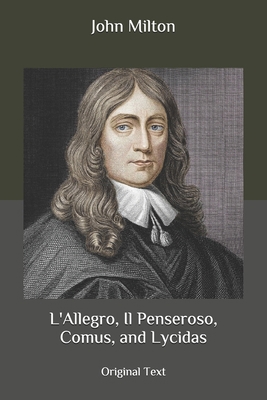 L'Allegro, Il Penseroso, Comus, and Lycidas: Or... B088LFQYD4 Book Cover
