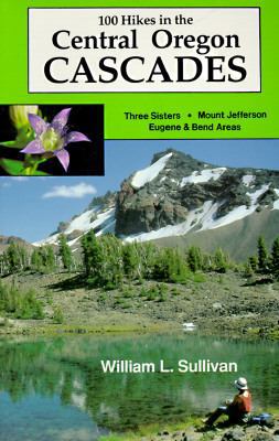 100 Hikes in the Central Oregon Cascades 0961815213 Book Cover