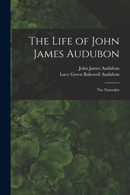 The Life of John James Audubon [microform]: the... 1014463475 Book Cover
