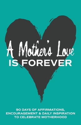 A Mother's Love is Forever: 90 Days of Affirmat... B0FQ5JN99C Book Cover