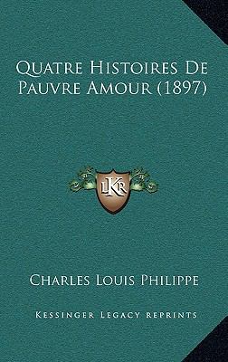 Quatre Histoires De Pauvre Amour (1897) [French] 1167762185 Book Cover