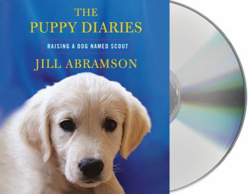 The Puppy Diaries: Raising a Dog Named Scout 1427213186 Book Cover
