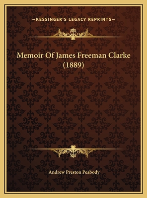 Memoir Of James Freeman Clarke (1889) 1169440541 Book Cover